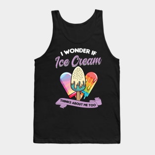 I wonder if ice cream thinks about me too Tank Top